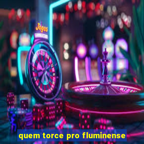 quem torce pro fluminense